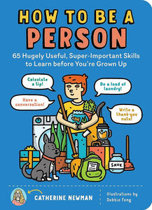 How to Be a Person: 65 Hugely Useful, Super-Important Skills to Learn before You're Grown Up