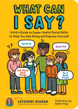 Load image into Gallery viewer, What Can I Say?: A Kid&#39;s Guide to Super-Useful Social Skills to Help You Get Along and Express Yourself; Speak Up, Speak Out, Talk about Hard Things, and Be a Good Friend