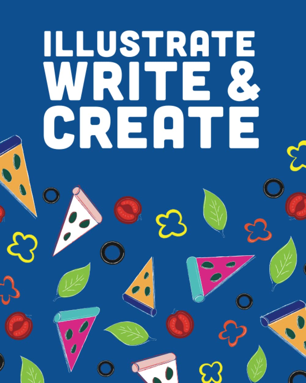 Illustrate, Write, & Create: Paperback Journal for Kids: Pizza Ingredients