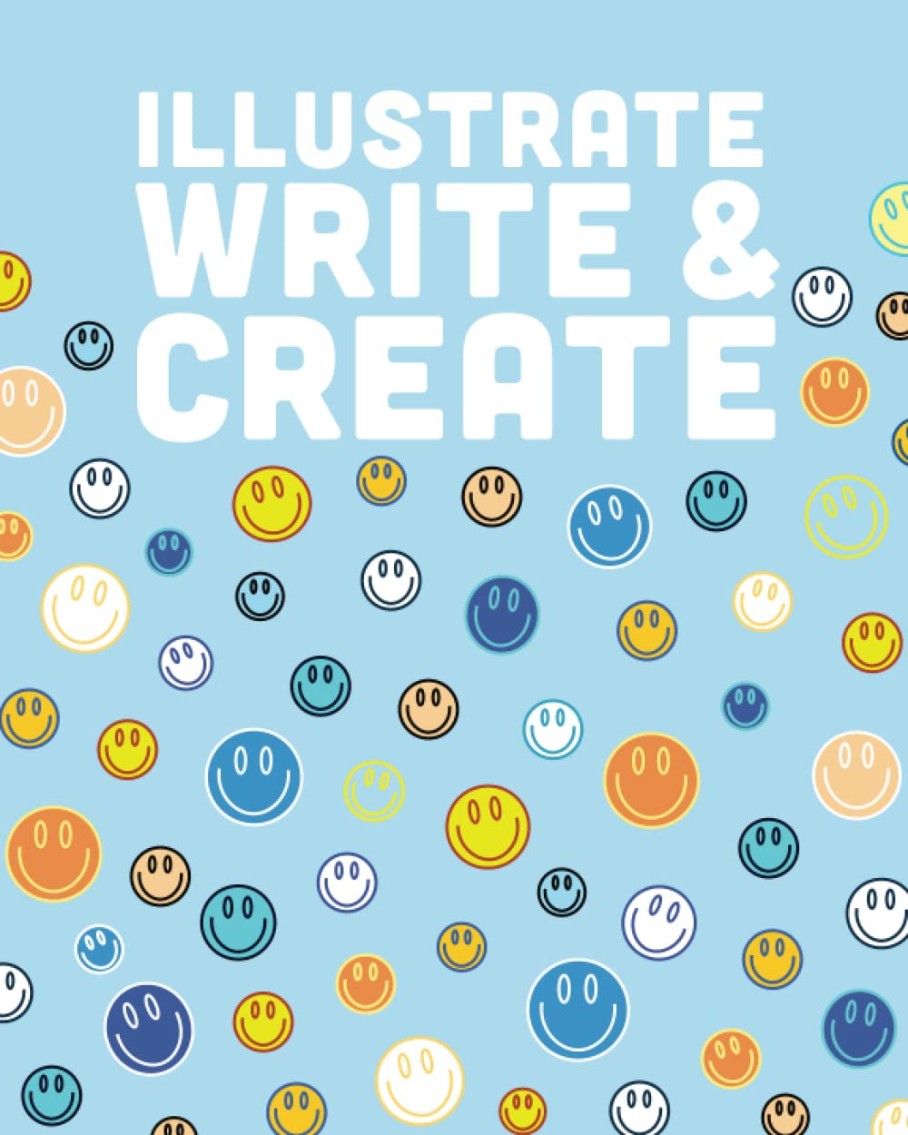 Illustrate, Write, & Create: Blue & Yellow Happy Faces Journal