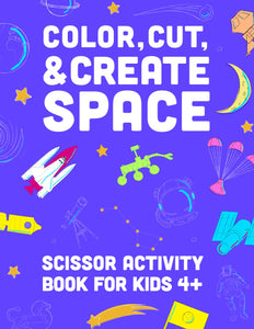 Color, Cut, & Create Space: Scissor Activity Book For Kids