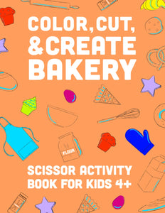 Color, Cut, & Create Bakery: Scissor Activity Book for Kids