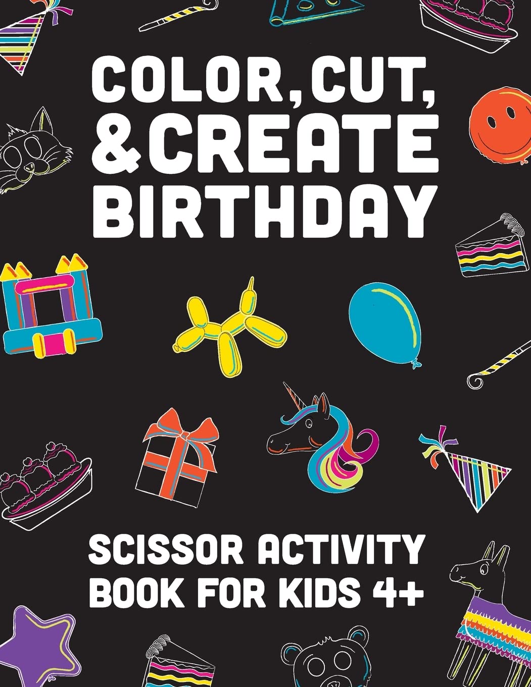 Color, Cut, & Create Birthday: Scissor Activity Book For Kids