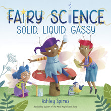 Load image into Gallery viewer, Solid, Liquid, Gassy! (A Fairy Science Story)